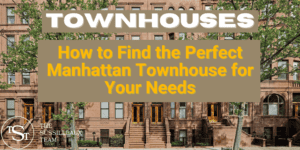 How to find the perfect Manhattan townhouse for your needs - The Sussilleaux Team