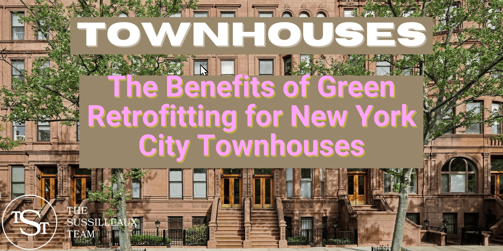 The benefits of Green Retrofitting for NYC Townhouses - The Sussilleaux Team